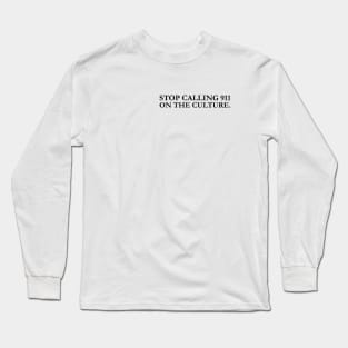 stop calling 911 on the culture Long Sleeve T-Shirt